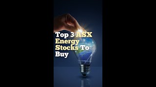 Top 3 Energy Asx Stocks