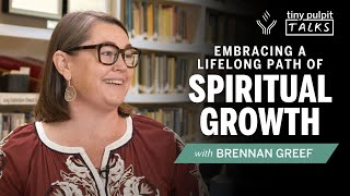 Embracing a Lifelong Path of Spiritual Growth with Brennan Greef | Tiny Pulpit Talks: 023