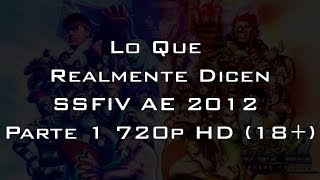 Lo Que Realmente Dicen: SSFIV AE 2012 Parte 1 720p HD (18+)