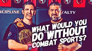 What would you do without combat sports or “sport martial arts”?