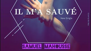 Samuel Mahousse - Il M'a Sauvé (Audio Officiel )