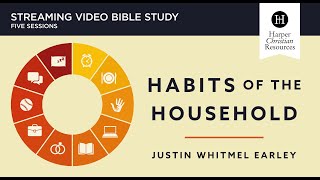 Habits of the Household | Bible Study by Justin Earley