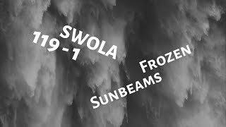 SWOLA 119 pt1 - Frozen Sunbeams - #swola119