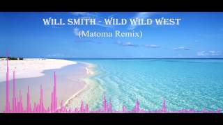 Will Smith Wild Wild West (matoma Remix)