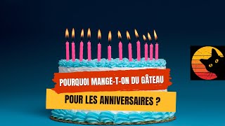 Pourquoi mange-t-on du gâteau pour les anniversaires ? 🎂🥳