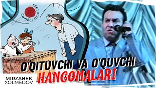 Mirzabek Xolmedov - O’qituvchi va o’quvchi hangomalari