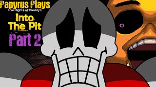 [Papyrus Plays] FNaF: Into the Pit[Part 2]