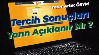 YKS Tercih Sonuçları Yarın Açıklanıyor Mu ???