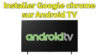 Comment installer Google chrome sur Android TV