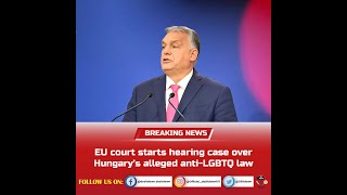 Desitdown News (EU court starts hearing case over Hungary’s alleged anti LGBTQ law)#desitdown #news