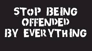 Stop Being Offended By Everything