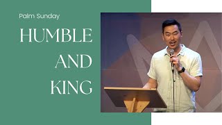 Palm Sunday Service: Humble and King (Apr 2, 2023)