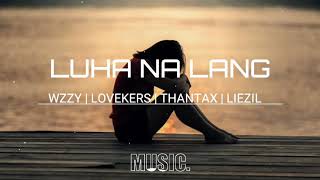 LUHA NA LANG-WZZY,LOVEKERS, THANTAX, FT LIEZIL, MAFIC PRO MUSIC | MIX IDOl MUSIC