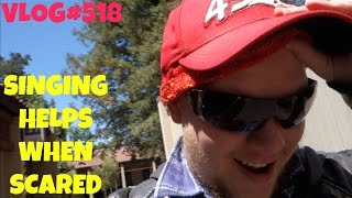 Vlog#518-SINGING HELPS WHEN SCARED