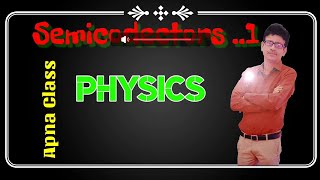 Semiconductor ... 1...Apna Class Physics Sanjeev sir