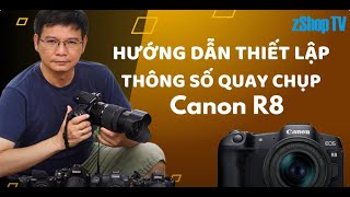 [zShop] Canon R8 - Hướng dẫn thiết lập thông số quay chụp