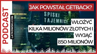 #6. Jak powstał GetBack? Włożyć kilka milionów złotych i wyjąć 850 milionów. Podcast