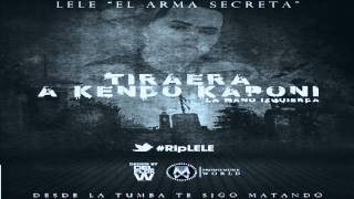 Lele El Arma Secreta - Tiraera Para Kendo La Mano Izquierda (Rip Lele) (Original)