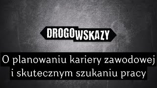 O planowaniu kariery zawodowej i skutecznym szukaniu pracy | Drogowskazy