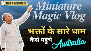 Vlog - 6 : Miniature Magic || भक्तों के सारे धाम कैसे पहुचे ऑस्ट्रेलिया || Prashant Mukund Prabhu