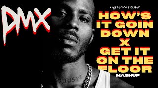 DMX - How's It Goin Down x DMX - Get It On The Floor