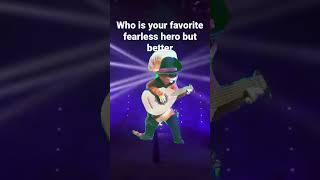 Who is your favorite fearless hero