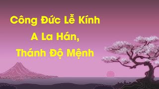 Công Đức Lễ Kính A La Hán, Thánh Độ Mệnh - TT Thích Chân Quang