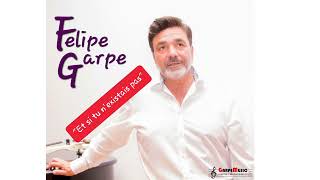 FELIPE GARPE "Et si tu n'existais pas"