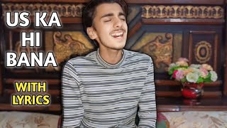 Us Ka Hi Banana | Cover | Abdul Rehman