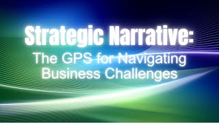 Strategic Narrative: The GPS for Navigating Business Challenges | Ep 269