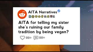 AITA for telling my sister she's ruining our family tradition by being vegan?