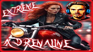 🔴 EXTREME ➤ ADRENALINE