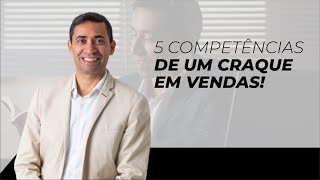 5 COMPETÊNCIAS DE UM CRAQUE EM VENDAS