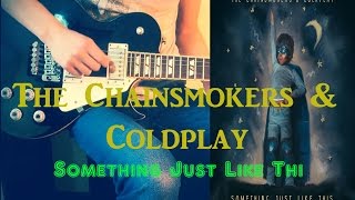 The Chainsmokers & Coldplay - Something Just Like This cover guitar