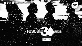 Rescate 30 años - Parte 2 I PASIÓN RESCATERA