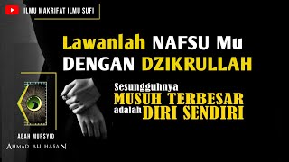 ILMU MAKRIFAT - LAWANLAH NAFSU BUMI DENGAN DZIKRULLAH