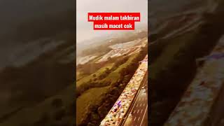 Mudik malam takbiran masih macet cok || lebaran 2022 #mudik2022 #lebaran2022 #shorts #viraltiktok