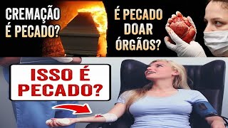 É errado a Cremação , doação de órgãos e sangue , segundo a Bíblia ?