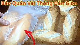 Bánh Mì Mua Về Ăn Không Hết. Hãy Bảo Quản Cách Này Vài Tháng Không Hư. Mà Dẫn Giòn Như Lúc Mới Ra Lò