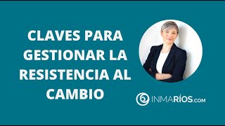 CLAVES PARA GESTIONAR LA RESISTENCIA AL CAMBIO DE TU EQUIPO