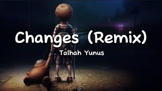 Talhah Yunus - Changes (Remix) (lyrics)