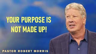 Robert Morris - Your purpose is not made up!