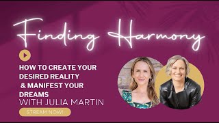 How to create your desired reality - Manifest your DREAMS with Julia Martin