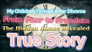 Divorce Saved My Kids: Our Healing Journey #TrueLifeStory