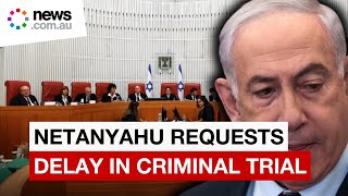 Court rejects Netanyahu’s request to delay testimony in criminal trial