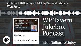 #63 - Paul Halfpenny on Adding Personalisation in WordPress