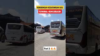 ROMBONGAN KEDATANGAN BUS ‼️ TERMINAL BUNGURASIH PADA SIANG HARI 🔥🔥part 3