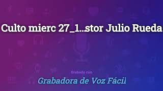 Culto mierc 27/11/24 Predica Pastor Julio Rueda