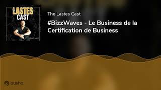 #BizzWaves - Le Business de la Certification de Business