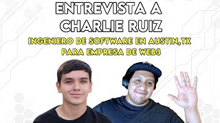 Entrevista a Charlie Ruiz - Ingeniero de software en Austin, TX para empresa de NFTs (Web3)